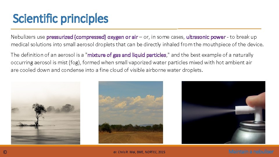 Scientific principles Nebulizers use pressurized (compressed) oxygen or air – or, in some cases,