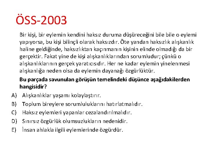 ÖSS-2003 Bir kişi, bir eylemin kendini haksız duruma düşüreceğini bile o eylemi yapıyorsa, bu