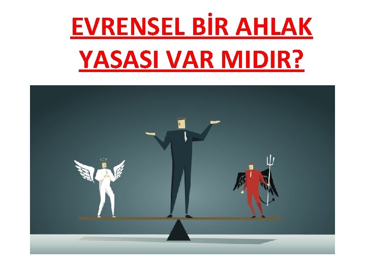 EVRENSEL BİR AHLAK YASASI VAR MIDIR? 