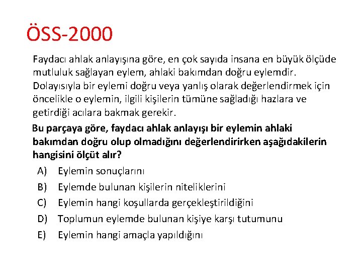 ÖSS-2000 Faydacı ahlak anlayışına göre, en çok sayıda insana en büyük ölçüde mutluluk sağlayan