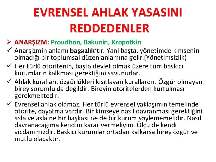 EVRENSEL AHLAK YASASINI REDDEDENLER Ø ANARŞİZM: Proudhon, Bakunin, Kropotkin ü Anarşizmin anlamı başsızlık‘tır. Yani