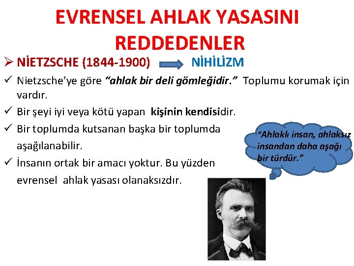 EVRENSEL AHLAK YASASINI REDDEDENLER Ø NİETZSCHE (1844 -1900) NİHİLİZM ü Nietzsche’ye göre “ahlak bir