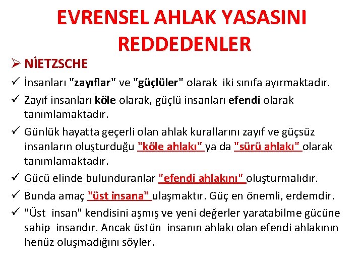 EVRENSEL AHLAK YASASINI REDDEDENLER Ø NİETZSCHE ü İnsanları "zayıflar" ve "güçlüler" olarak iki sınıfa