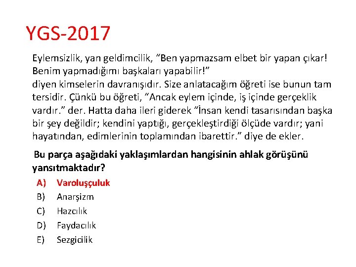 YGS-2017 Eylemsizlik, yan geldimcilik, “Ben yapmazsam elbet bir yapan çıkar! Benim yapmadığımı başkaları yapabilir!”