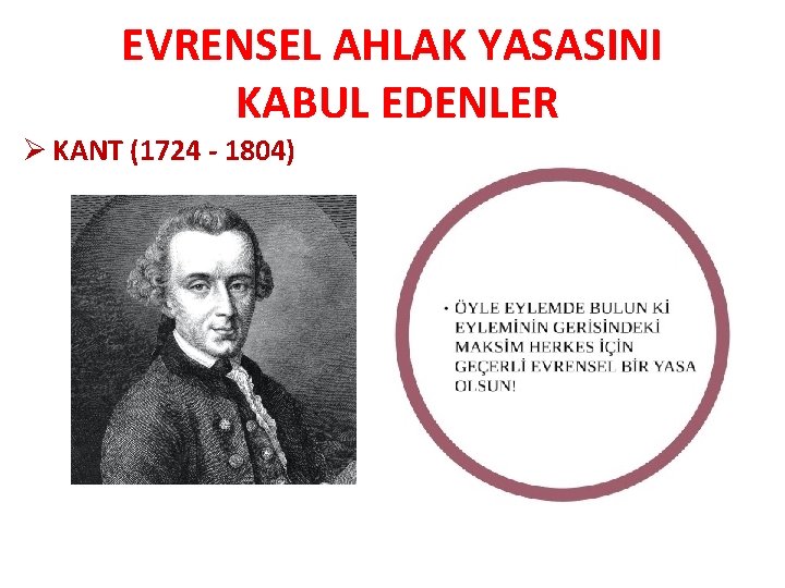 EVRENSEL AHLAK YASASINI KABUL EDENLER Ø KANT (1724 - 1804) 