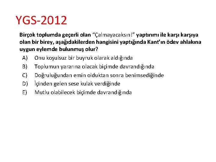 YGS-2012 Birçok toplumda geçerli olan “Çalmayacaksın!” yaptırımı ile karşıya olan birey, aşağıdakilerden hangisini yaptığında