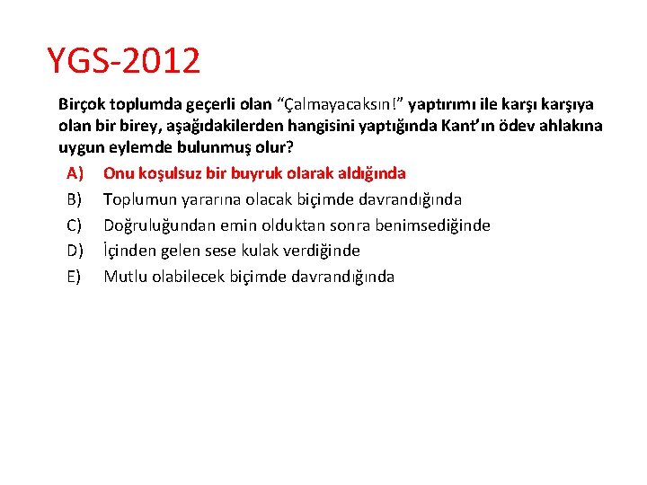 YGS-2012 Birçok toplumda geçerli olan “Çalmayacaksın!” yaptırımı ile karşıya olan birey, aşağıdakilerden hangisini yaptığında