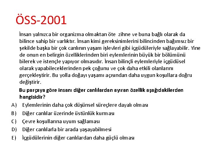 ÖSS-2001 İnsan yalnızca bir organizma olmaktan öte zihne ve buna bağlı olarak da bilince