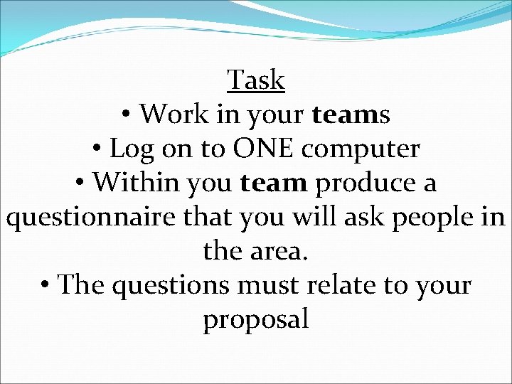 Task • Work in your teams • Log on to ONE computer • Within