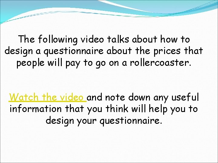 The following video talks about how to design a questionnaire about the prices that