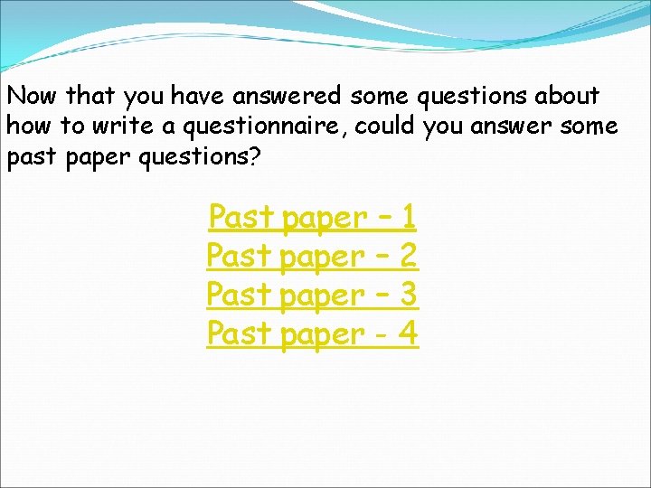 Now that you have answered some questions about how to write a questionnaire, could