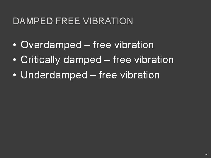 DAMPED FREE VIBRATION • Overdamped – free vibration • Critically damped – free vibration