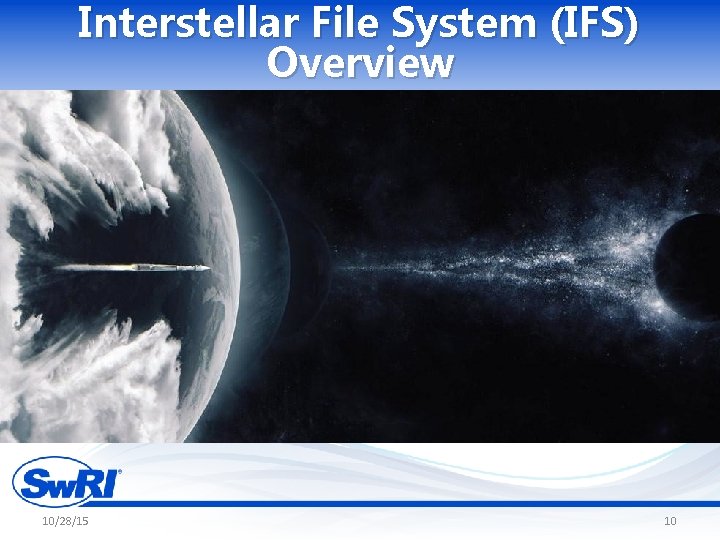 Interstellar File System (IFS) Overview 10/28/15 10 