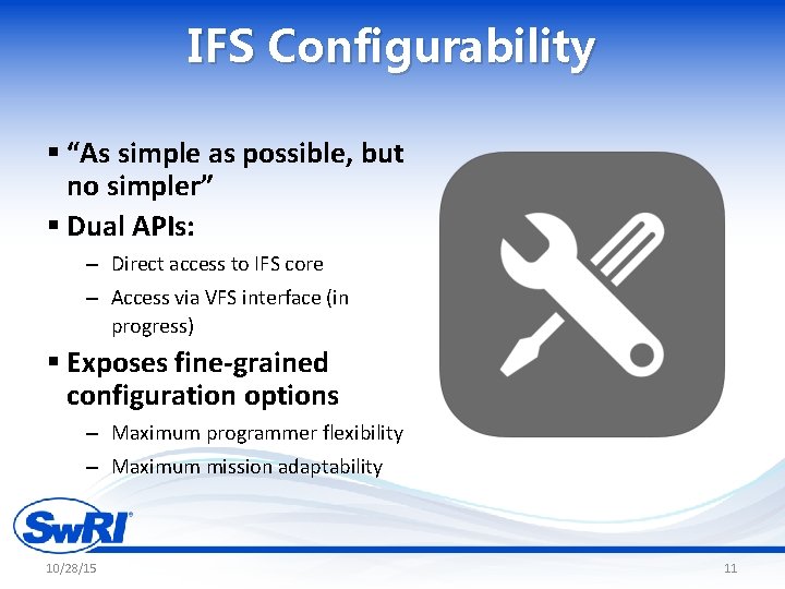 IFS Configurability § “As simple as possible, but no simpler” § Dual APIs: –