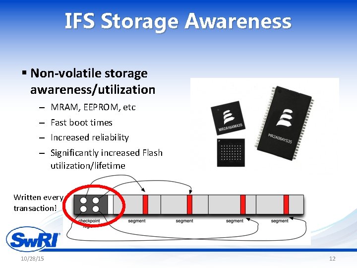 IFS Storage Awareness § Non-volatile storage awareness/utilization – MRAM, EEPROM, etc – Fast boot