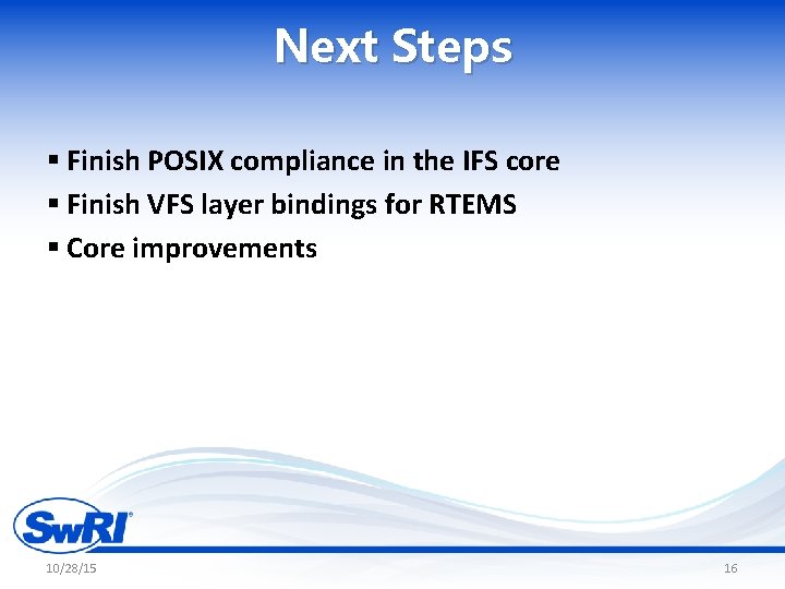 Next Steps § Finish POSIX compliance in the IFS core § Finish VFS layer