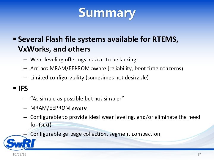 Summary § Several Flash file systems available for RTEMS, Vx. Works, and others –