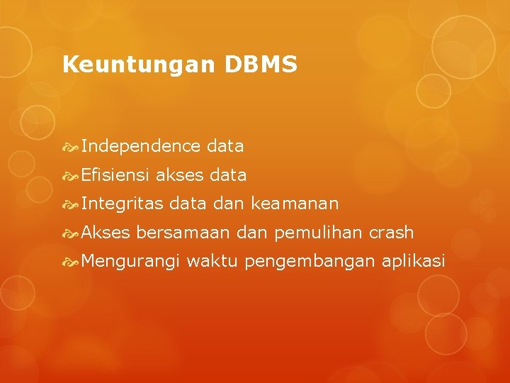 Keuntungan DBMS Independence data Efisiensi akses data Integritas data dan keamanan Akses bersamaan dan
