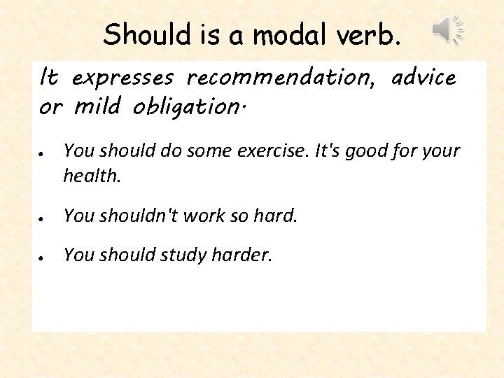 Should is a modal verb. It expresses recommendation, advice or mild obligation. ● You