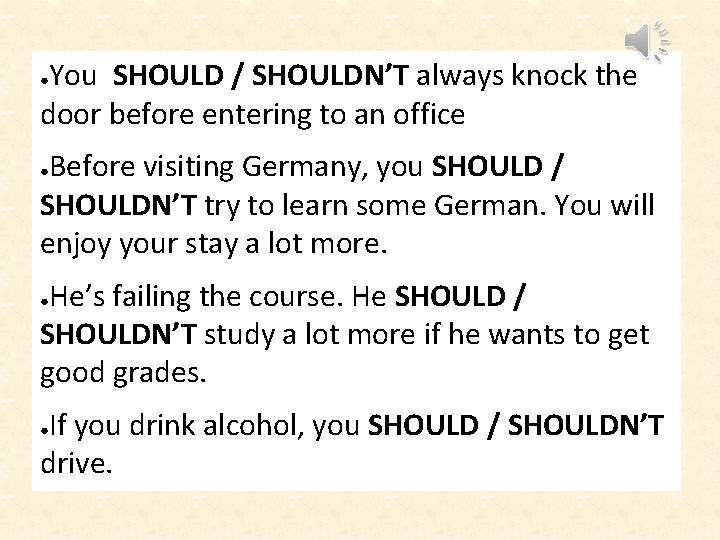 You SHOULD / SHOULDN’T always knock the door before entering to an office ●