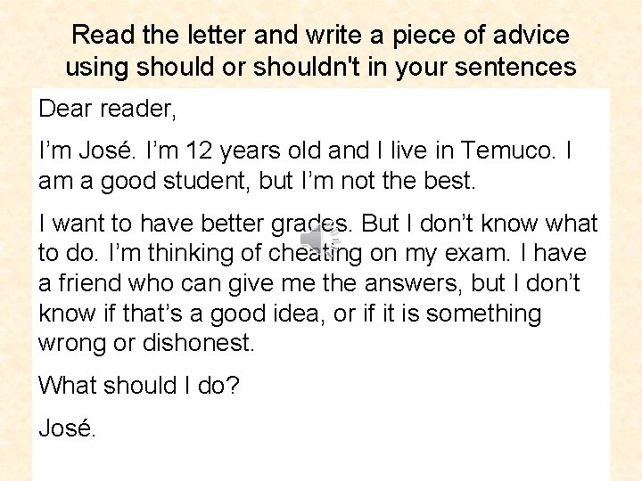 Read the letter and write a piece of advice using should or shouldn't in