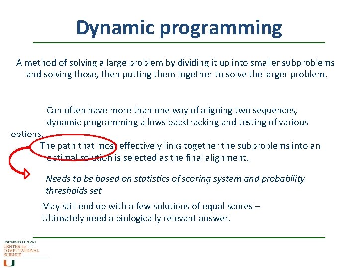 Dynamic programming A method of solving a large problem by dividing it up into