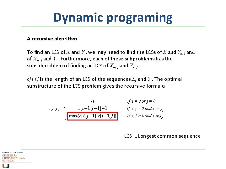 Dynamic programing A recursive algorithm To find an LCS of X and Y ,