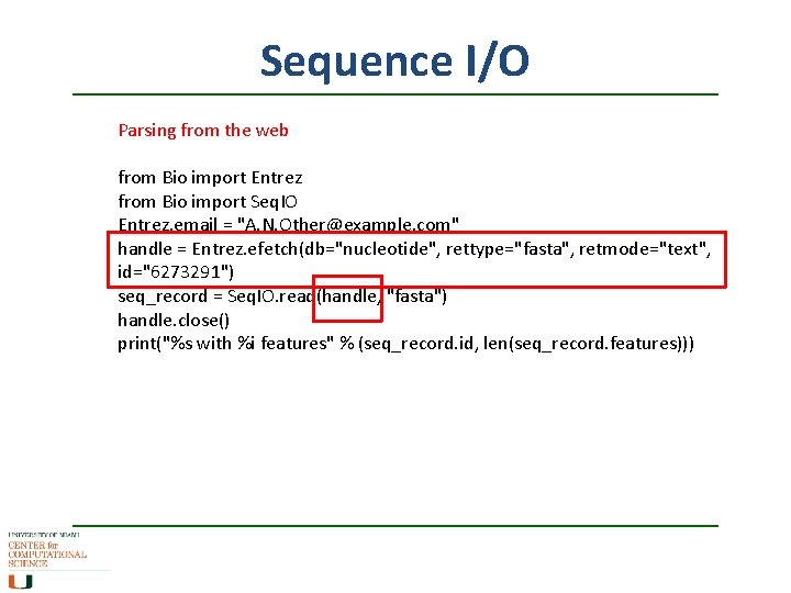 Sequence I/O Parsing from the web from Bio import Entrez from Bio import Seq.