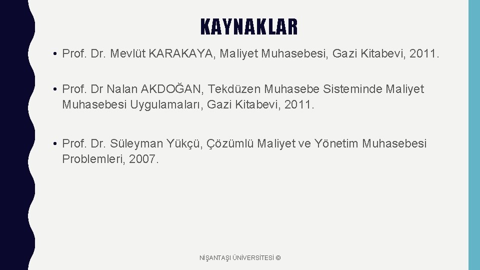 KAYNAKLAR • Prof. Dr. Mevlüt KARAKAYA, Maliyet Muhasebesi, Gazi Kitabevi, 2011. • Prof. Dr