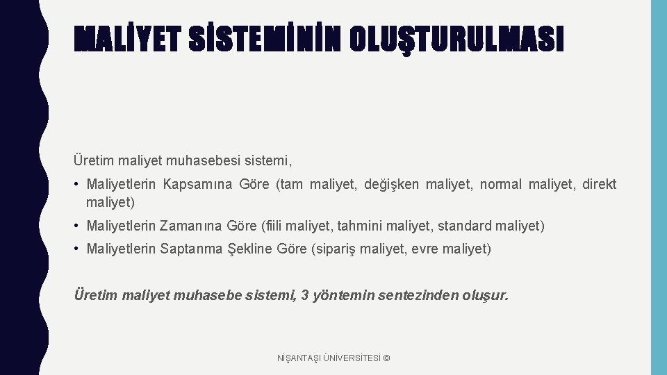 MALİYET SİSTEMİNİN OLUŞTURULMASI Üretim maliyet muhasebesi sistemi, • Maliyetlerin Kapsamına Göre (tam maliyet, değişken