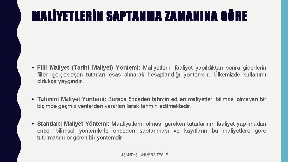 MALİYETLERİN SAPTANMA ZAMANINA GÖRE • Fiili Maliyet (Tarihi Maliyet) Yöntemi: Maliyetlerin faaliyet yapıldıktan sonra