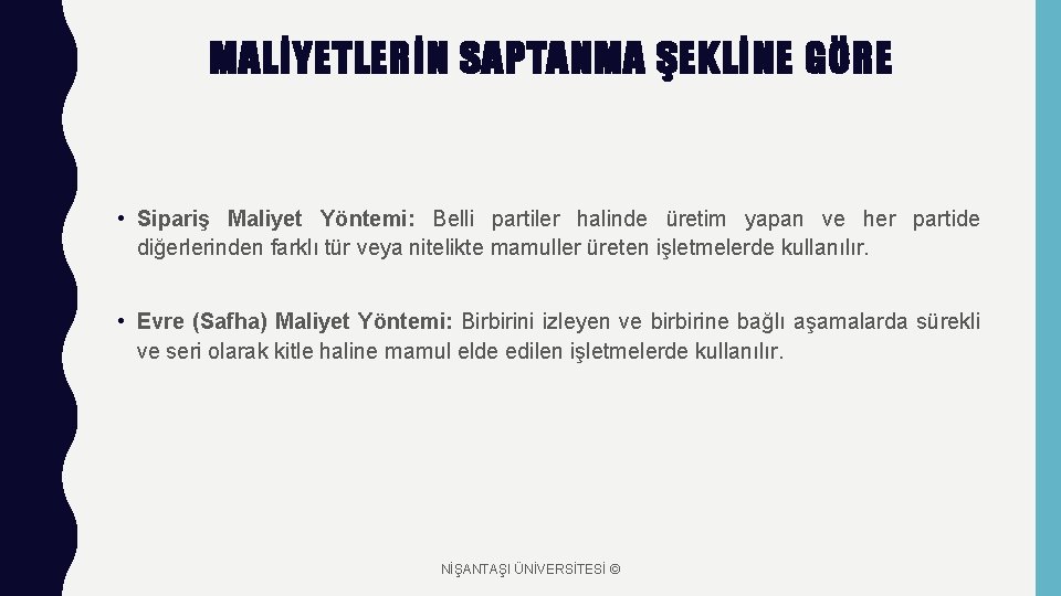 MALİYETLERİN SAPTANMA ŞEKLİNE GÖRE • Sipariş Maliyet Yöntemi: Belli partiler halinde üretim yapan ve