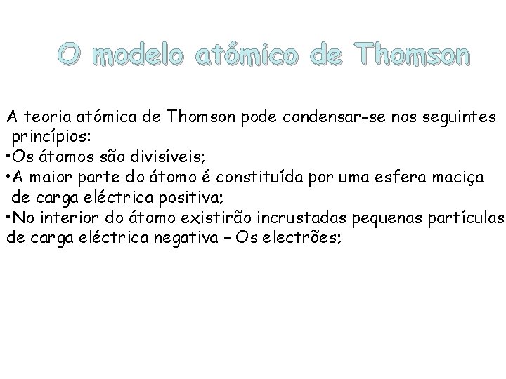 O modelo atómico de Thomson A teoria atómica de Thomson pode condensar-se nos seguintes