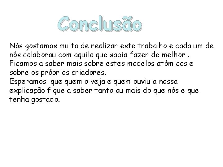 Conclusão Nós gostamos muito de realizar este trabalho e cada um de nós colaborou