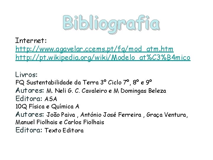 Bibliografia Internet: http: //www. agavelar. ccems. pt/fq/mod_atm. htm http: //pt. wikipedia. org/wiki/Modelo_at%C 3%B 4