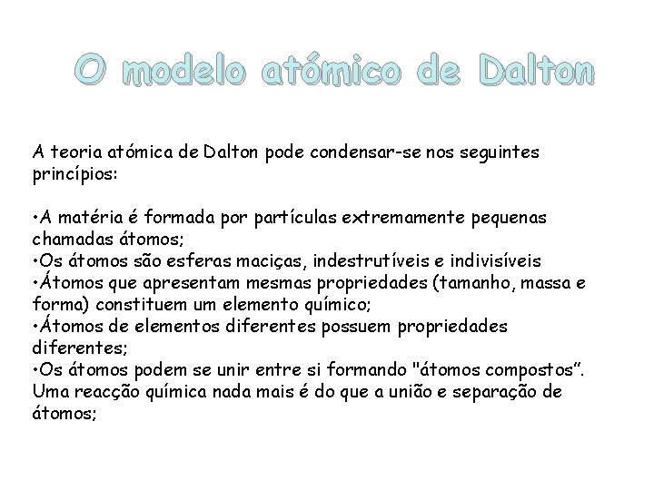O modelo atómico de Dalton A teoria atómica de Dalton pode condensar-se nos seguintes