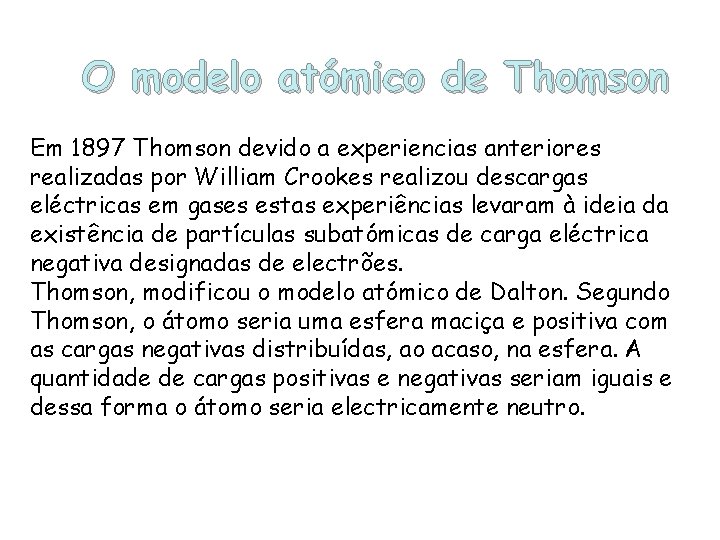 O modelo atómico de Thomson Em 1897 Thomson devido a experiencias anteriores realizadas por