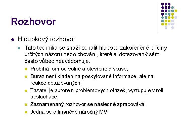 Rozhovor l Hloubkový rozhovor l Tato technika se snaží odhalit hluboce zakořeněné příčiny určitých