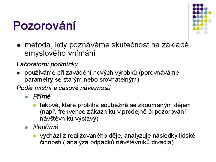 Pozorování metoda, kdy poznáváme skutečnost na základě smyslového vnímání Laboratorní podmínky l používáme při