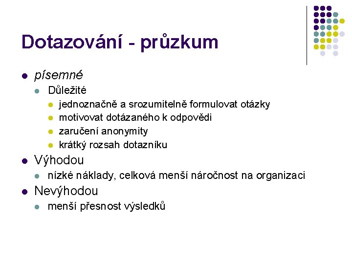 Dotazování - průzkum l písemné l l Výhodou l l Důležité l jednoznačně a