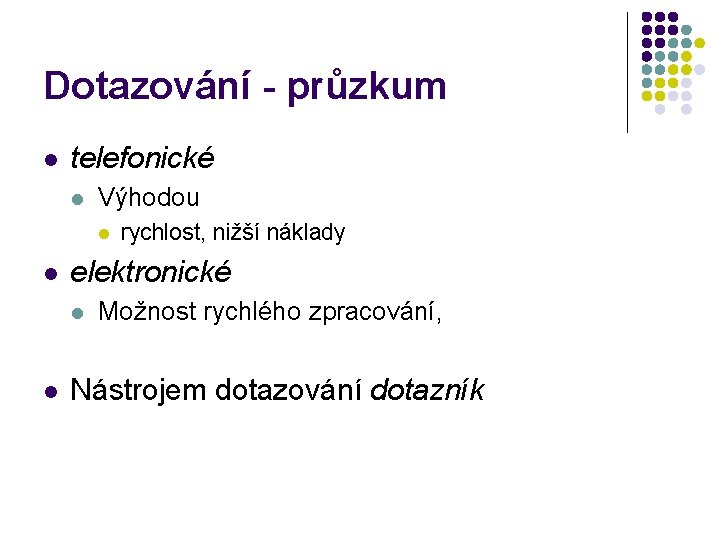Dotazování - průzkum l telefonické l Výhodou l l elektronické l l rychlost, nižší