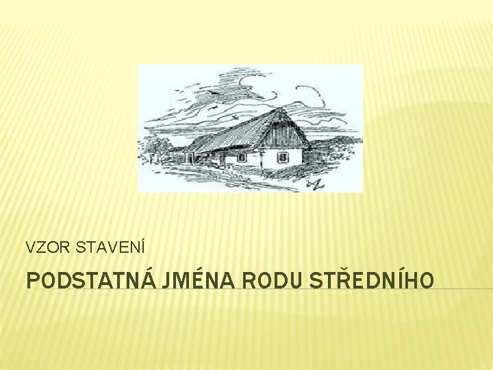 VZOR STAVENÍ PODSTATNÁ JMÉNA RODU STŘEDNÍHO 