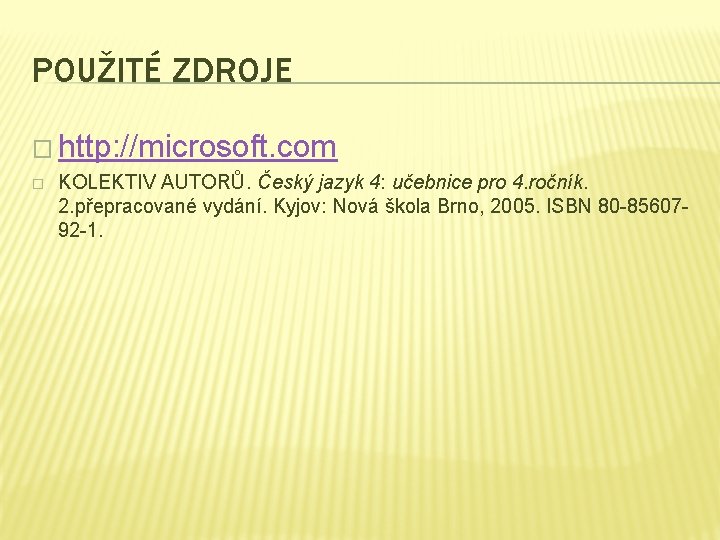 POUŽITÉ ZDROJE � http: //microsoft. com � KOLEKTIV AUTORŮ. Český jazyk 4: učebnice pro