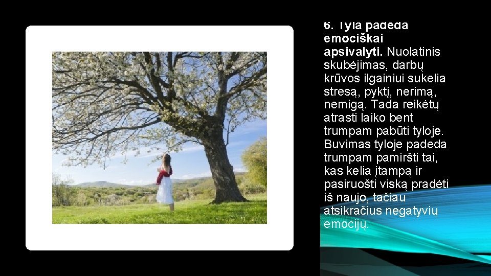 6. Tyla padeda emociškai apsivalyti. Nuolatinis skubėjimas, darbų krūvos ilgainiui sukelia stresą, pyktį, nerimą,