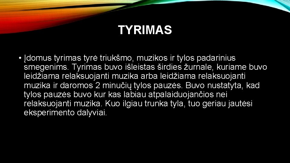 TYRIMAS • Įdomus tyrimas tyrė triukšmo, muzikos ir tylos padarinius smegenims. Tyrimas buvo išleistas