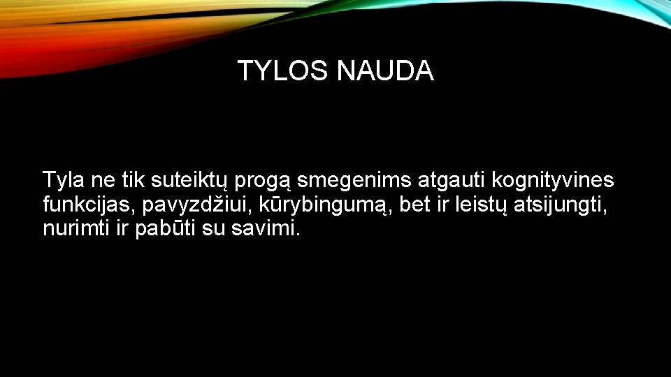 TYLOS NAUDA Tyla ne tik suteiktų progą smegenims atgauti kognityvines funkcijas, pavyzdžiui, kūrybingumą, bet