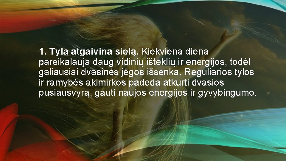 1. Tyla atgaivina sielą. Kiekviena diena pareikalauja daug vidinių išteklių ir energijos, todėl galiausiai