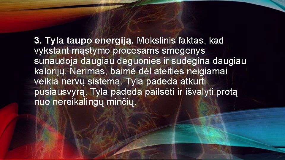 3. Tyla taupo energiją. Mokslinis faktas, kad vykstant mąstymo procesams smegenys sunaudoja daugiau deguonies