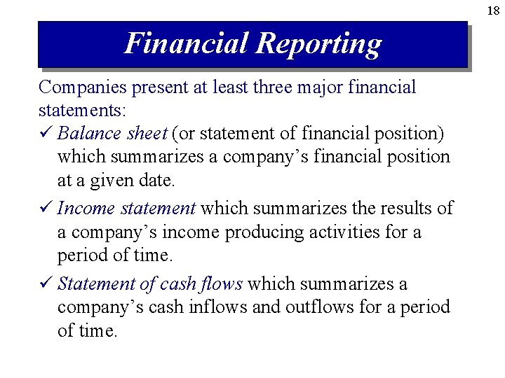 18 Financial Reporting Companies present at least three major financial statements: ü Balance sheet