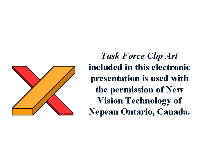 Task Force Clip Art included in this electronic presentation is used with the permission
